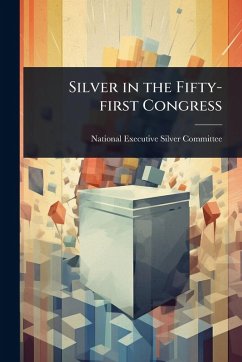 Silver in the Fifty-first Congress - Executive Silver Committee, National