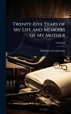 Twenty-Five Years of My Life and Memoirs of My Mother Twenty-Five Years of My Life and Memoirs of My Mother