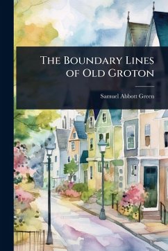 The Boundary Lines of Old Groton - Green, Samuel Abbott