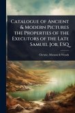 Catalogue of Ancient & Modern Pictures the Properties of the Executors of the Late Samuel Job, ESQ