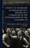 A Reply of the Board of Managers to a Report of a Committee of the Stockholders of the Columbia, Pa A Reply of the Board of Managers to a Report of a Committee of the Stockholders of the Columbia, Pa