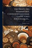 Des Dents Des Mammifères, ConsidÃ(c)rÃ(c)es Comme Caractères Zoologiques... Des Dents Des Mammifères, ConsidÃ(c)rÃ(c)es Comme Caractères Zoologiques...