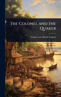 The Colonel and the Quaker - Cabeen, Francis Von Albede