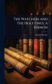 The Watchers And The Holy Ones, A Sermon The Watchers And The Holy Ones, A Sermon