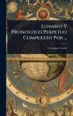 Lunario Y Pronostico Perpetuo Compuesto Por ...