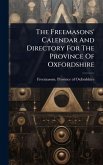 The Freemasons' Calendar And Directory For The Province Of Oxfordshire The Freemasons' Calendar And Directory For The Province Of Oxfordshire
