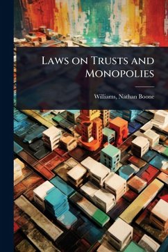Laws on Trusts and Monopolies - Boone, Williams Nathan