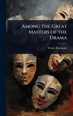 Among the Great Masters of the Drama - Rowlands, Walter