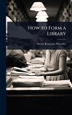 How to Form a Library How to Form a Library