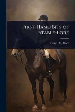 First-Hand Bits of Stable-Lore - Ware, Francis Morgan