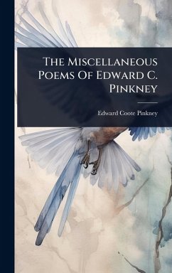 The Miscellaneous Poems Of Edward C. Pinkney - Pinkney, Edward Coote