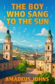 The Boy Who Sang To The Sun (Amadeus John's Short Stories, #1) (eBook, ePUB)