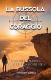 La bussola del coraggio - Esplorare lo scopo, il rischio e il significato della vita (Productivity & Creativity) (eBook, ePUB)