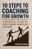 10 Steps to Coaching for Growth (eBook, ePUB) 10 Steps to Coaching for Growth (eBook, ePUB)