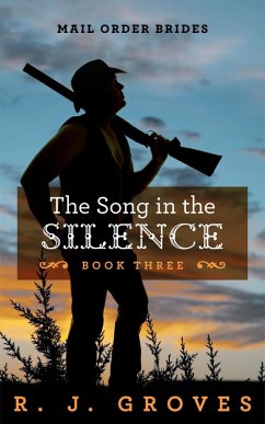 The Song in the Silence (Mail Order Brides, #3) (eBook, ePUB) - Groves, R. J.
