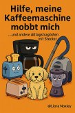 Hilfe, meine Kaffeemaschine mobbt mich...und andere Alltagstragödien mit Stecker (eBook, ePUB) Hilfe, meine Kaffeemaschine mobbt mich...und andere Alltagstragödien mit Stecker (eBook, ePUB)