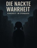 Die nackte Wahrheit - Kindheit im Donbass (eBook, ePUB)