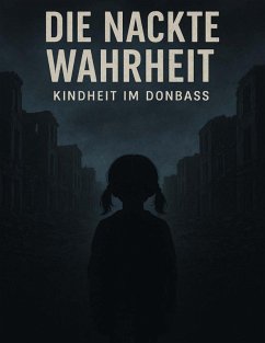 Cover Die nackte Wahrheit - Kindheit im Donbass (eBook, ePUB)