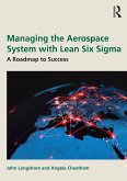 Managing the Aerospace System with Lean Six Sigma (eBook, ePUB) Managing the Aerospace System with Lean Six Sigma (eBook, ePUB)