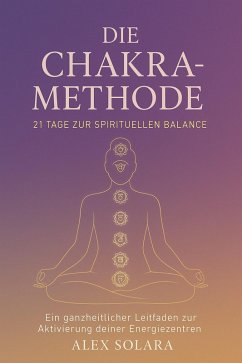 Cover Die Chakra-Methode - 21 Tage zur Spirituellen Balance (eBook, ePUB)