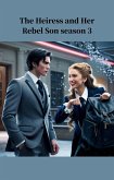 The Heiress And Her Rebel Son Season 3 (eBook, ePUB) The Heiress And Her Rebel Son Season 3 (eBook, ePUB)