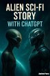 Alien Sci-Fi Story with ChatGPT (eBook,... - Bild 1