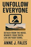 Unfollow Everyone; Detach from the noise, Rewrite your truth, Live on your terms (eBook, ePUB)