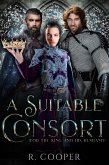 A Suitable Consort (For the King and His Husband) (eBook, ePUB) A Suitable Consort (For the King and His Husband) (eBook, ePUB)