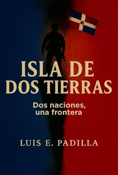 Isla de Dos Tierras: Dos naciones, una frontera (eBook, ePUB) - Padilla, Luis