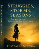 Struggles. Storms. Seasons . How You Endure Determines How You Emerge (eBook, ePUB) Struggles. Storms. Seasons . How You Endure Determines How You Emerge (eBook, ePUB)