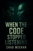 When The Code Stopped Listening (eBook, ePUB) When The Code Stopped Listening (eBook, ePUB)
