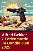 7 Ferienmorde im Bundle Juni 2025 (eBook, ePUB) 7 Ferienmorde im Bundle Juni 2025 (eBook, ePUB)