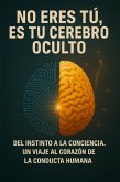 No Eres Tu, Es Tu Cerebro Oculto (eBook, ePUB)