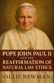 Pope John Paul II and the Reaffirmation of Natural Law Ethics (eBook, ePUB) Pope John Paul II and the Reaffirmation of Natural Law Ethics (eBook, ePUB)