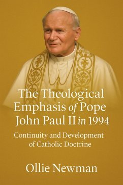 The Theological Emphasis of Pope John Paul II in 1994: Continuity and Development of Catholic Doctrine (eBook, ePUB) - Newman, Ollie