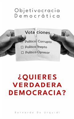 Objetivocracia Democrática ¿Quieres Verdadera Democracia? (Objetivocracia, Un Nuevo Sistema Político y Económico Verdaderamente Democrático, #1) (eBook, ePUB) Cover Objetivocracia Democrática ¿Quieres Verdadera Democracia? (Objetivocracia, Un Nuevo Sistema Político y Económico Verdaderamente Democrático, #1) (eBook, ePUB)