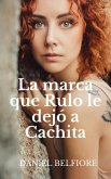 La Marca Que Rulo Le Dejó A Cachita (eBook, ePUB)