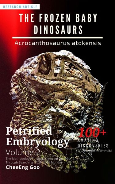 Petrified Embryology Volume 2: The Frozen Baby Dinosaurs - Acrocanthosaurus atokensis (eBook, ePUB) Petrified Embryology Volume 2: The Frozen Baby Dinosaurs - Acrocanthosaurus atokensis (eBook, ePUB)