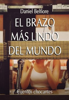 Cover El brazo más lindo del mundo - Cuentos chocantes (eBook, ePUB)