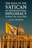 The Role of the Vatican in International Diplomacy During the Year 1994 (eBook, ePUB) The Role of the Vatican in International Diplomacy During the Year 1994 (eBook, ePUB)