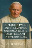 Pope John Paul II and the Emphasis on Human Rights and Freedom in 1994 Addresses (eBook, ePUB) Pope John Paul II and the Emphasis on Human Rights and Freedom in 1994 Addresses (eBook, ePUB)