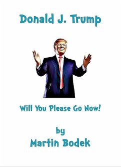 Cover Donald J. Trump Will You Please Go Now! (eBook, ePUB)