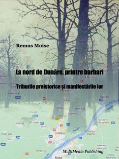 La nord de Dunare, printre barbari - Triburile preistorice ¿i manifestarile lor (eBook, ePUB) - Moise, Remus