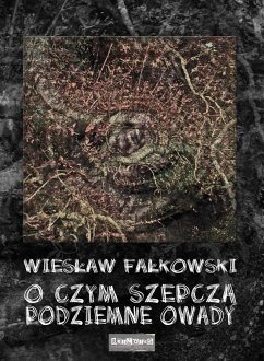O czym szepcza podziemne owady (eBook, ePUB) - Falkowski, Wieslaw W