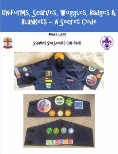 Uniform, Scarves, Woggles, Badges and Blankets - A Secret Code (St James Sea Scouts Cub Pack, #2) (eBook, ePUB) - Lucas, John D