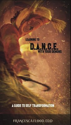 Learning to D.A.N.C.E. With Your Demons: A Guide to Self Transformation (eBook, ePUB) - Flood, Francesca