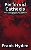 Perfervid Cathexis (eBook, ePUB) Perfervid Cathexis (eBook, ePUB)