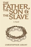 The Father, the Son & the Slave (eBook, ePUB) The Father, the Son & the Slave (eBook, ePUB)