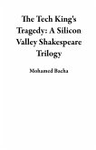 The Tech King's Tragedy: A Silicon Valley Shakespeare Trilogy (eBook, ePUB)