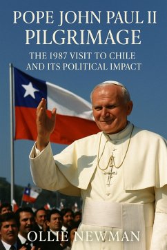 Cover Pope John Paul II's Pilgrimage: The 1987 Visit to Chile and Its Political Impact (eBook, ePUB)